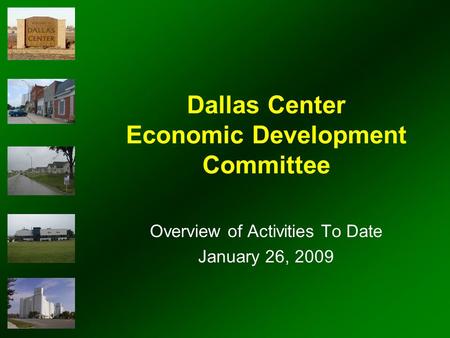 Dallas Center Economic Development Committee Overview of Activities To Date January 26, 2009.