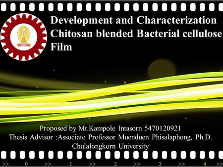 >>0 >>1 >> 2 >> 3 >> 4 >> Development and Characterization Chitosan blended Bacterial cellulose Film Proposed by Mr.Kampole Intasorn 5470120921 Thesis.