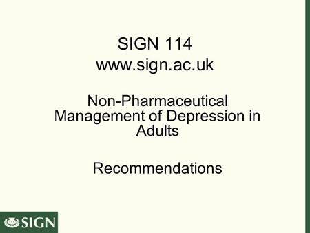 SIGN 114 www.sign.ac.uk Non-Pharmaceutical Management of Depression in Adults Recommendations.