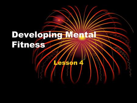 Developing Mental Fitness Lesson 4. Personality Traits that Promote Health Personality: A person’s unique blend of traits. How do you get these traits: