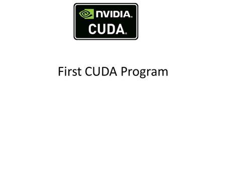 First CUDA Program. #include stdio.h int main() { printf(Hello, world\n); return 0; } #include __global__ void kernel (void) { } int main (void) {