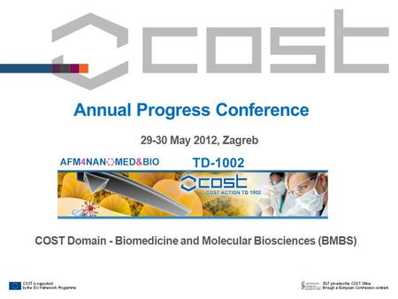 Annual Progress Conference 29-30 May 2012, Zagreb COST Domain - Biomedicine and Molecular Biosciences (BMBS) TD-1002.
