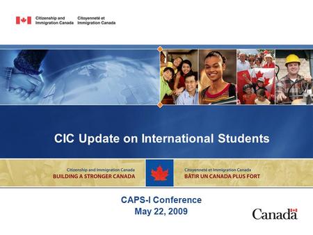 CIC Update on International Students CAPS-I Conference May 22, 2009.