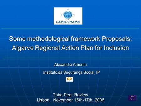 Alexandra Amorim Some methodological framework Proposals: Algarve Regional Action Plan for Inclusion Third Peer Review Lisbon, November 16th-17th, 2006.
