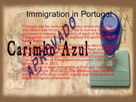 Immigration in Portugal Portugal was for centuries a country where most of its population was forced to emigrate to survive, which still continues to happen.