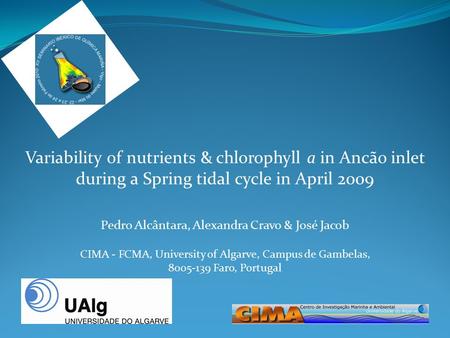 Pedro Alcântara, Alexandra Cravo & José Jacob CIMA - FCMA, University of Algarve, Campus de Gambelas, 8005-139 Faro, Portugal Variability of nutrients.