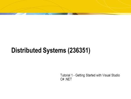 Distributed Systems (236351) Tutorial 1 - Getting Started with Visual Studio C#.NET.