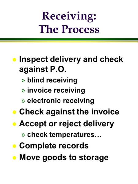 Receiving: The Process l Inspect delivery and check against P.O. »blind receiving »invoice receiving »electronic receiving l Check against the invoice.