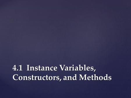 4.1 Instance Variables, Constructors, and Methods.