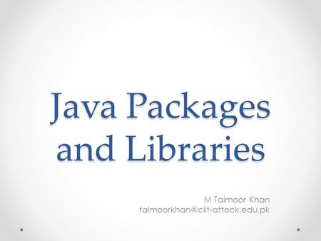 Java Packages and Libraries M Taimoor Khan