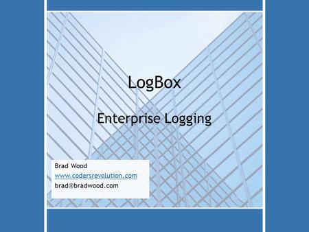 LogBox Enterprise Logging Brad Wood