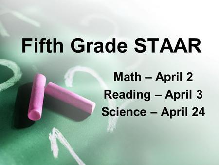 Math – April 2 Reading – April 3 Science – April 24