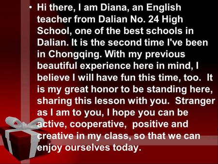 Hi there, I am Diana, an English teacher from Dalian No. 24 High School, one of the best schools in Dalian. It is the second time I've been in Chongqing.
