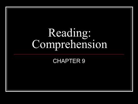 Reading: Comprehension CHAPTER 9. GENERAL APPROACHES.
