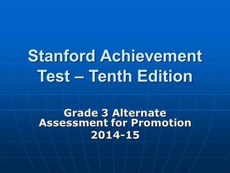 Stanford Achievement Test – Tenth Edition Grade 3 Alternate Assessment for Promotion 2014-15.