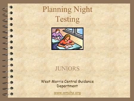 Planning Night Testing JUNIORS West Morris Central Guidance Department www.wmchs.org.