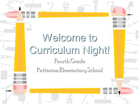 Welcome to Curriculum Night! Fourth Grade Patterson Elementary School.