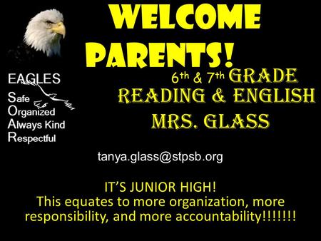 Welcome Parents! 6 th & 7 th grade Reading & English Mrs. Glass IT’S JUNIOR HIGH! This equates to more organization, more responsibility, and more accountability!!!!!!!