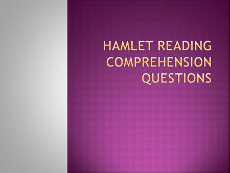  What does Hamlet think of the king’s carousing? Why?  How does Hamlet react to seeing the ghost?  Why doesn’t Horatio want Hamlet to go with the ghost?