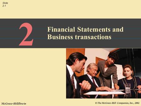 © The McGraw-Hill Companies, Inc., 2002 Slide 2-1 McGraw-Hill/Irwin 2 Financial Statements and Business transactions.
