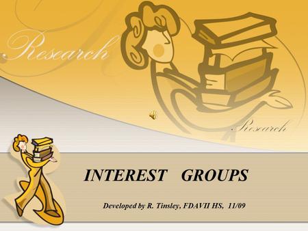 INTEREST GROUPS Developed by R. Tinsley, FDAVII HS, 11/09.