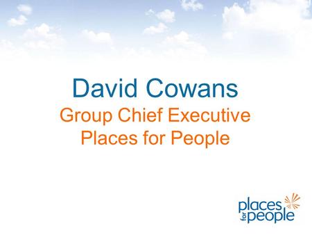 David Cowans Group Chief Executive Places for People.