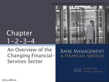 Chapter 1-2-3-4 An Overview of the Changing Financial- Services Sector Copyright © 2010 by The McGraw-Hill Companies, Inc. All rights reserved. McGraw-Hill/Irwin.