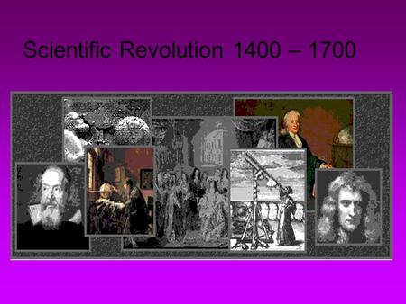 Scientific Revolution 1400 – 1700. Before 1500 scholars and scientists generally followed the teaching of ancient Rome, Greeks or the Bible Little challenge.