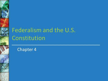 Federalism and the U.S. Constitution Chapter 4. In this chapter we will learn about What institutions the founders created to perform the three main tasks.
