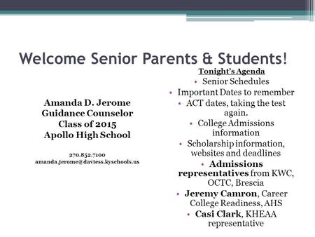 Welcome Senior Parents & Students! Amanda D. Jerome Guidance Counselor Class of 2015 Apollo High School 270.852.7100