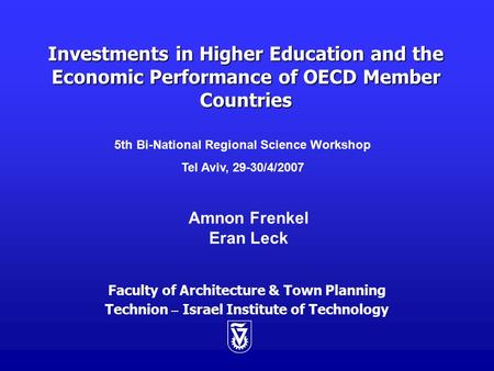 Investments in Higher Education and the Economic Performance of OECD Member Countries Faculty of Architecture & Town Planning Technion – Israel Institute.