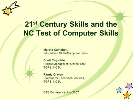 21 st Century Skills and the NC Test of Computer Skills Martha Campbell, Information Skills/Computer Skills Scott Ragsdale Project Manager for Online Test,