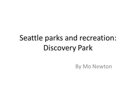 Seattle parks and recreation: Discovery Park By Mo Newton.