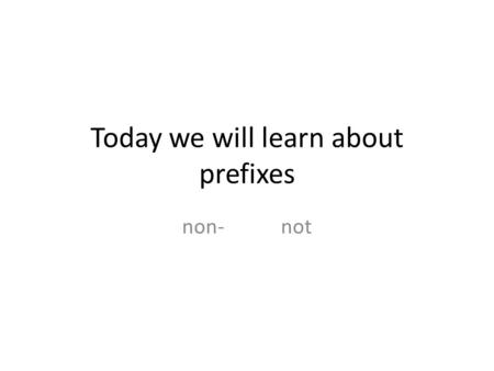 Today we will learn about prefixes non-not. nondairy adjective not made with milk or other dairy products.