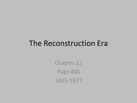 The Reconstruction Era Chapter 12 Page 400 1865-1877.