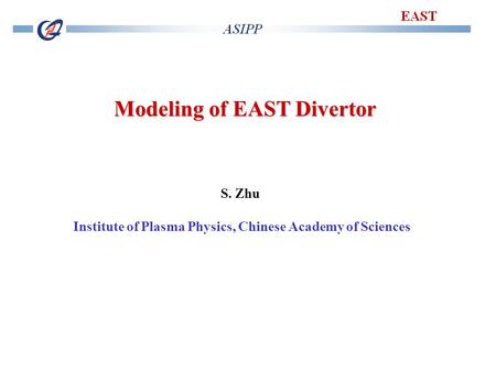 1 Modeling of EAST Divertor S. Zhu Institute of Plasma Physics, Chinese Academy of Sciences.