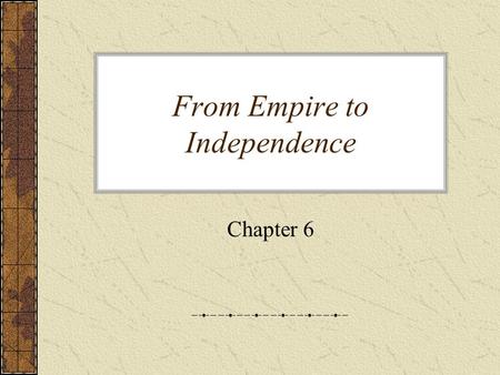 From Empire to Independence Chapter 6. The Seven Years War in America AKA – French & Indian War Britain & the colonists vs. the French & the Indians.