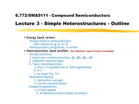 6.772/SMA5111 - Compound Semiconductors Lecture 3 - Simple Heterostructures - Outline Energy band review Energy levels in semiconductors: Zero reference,