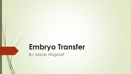 Embryo Transfer By: Macie Wagstaff. References  Animal Reproduction. Introduction to Animal Science. 5th ed. 0. 219-220, 348-349. Print.  Bourdon,