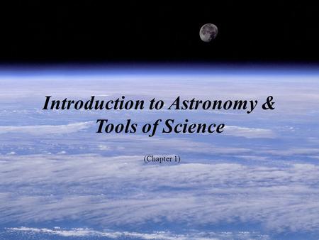 Introduction to Astronomy & Tools of Science (Chapter 1)
