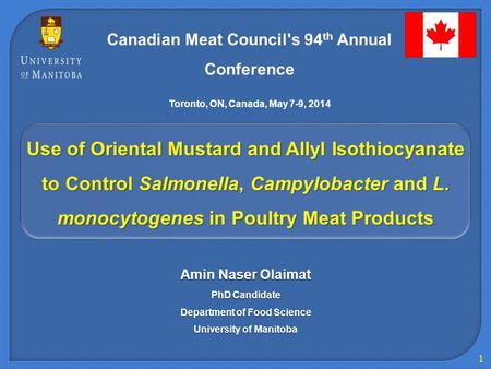 1 Use of Oriental Mustard and Allyl Isothiocyanate to Control Salmonella, Campylobacter and L. monocytogenes in Poultry Meat Products Amin Naser Olaimat.