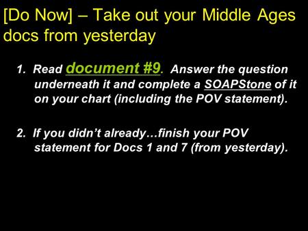 [Do Now] – Take out your Middle Ages docs from yesterday 1. Read document #9. Answer the question underneath it and complete a SOAPStone of it on your.