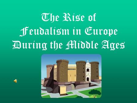 The Rise of Feudalism in Europe During the Middle Ages.
