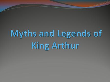 King Arthur Arthur was the great legendary British king. Arthur's base was at a place called Camelot. Here he built a strong castle. His knights met at.