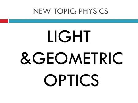 LIGHT &GEOMETRIC OPTICS