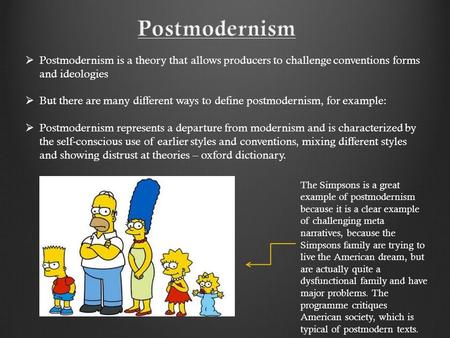  Postmodernism is a theory that allows producers to challenge conventions forms and ideologies  But there are many different ways to define postmodernism,