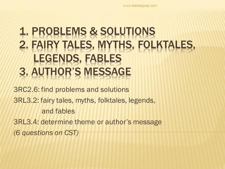 3RC2.6: find problems and solutions 3RL3.2: fairy tales, myths, folktales, legends, and fables 3RL3.4: determine theme or author’s message (6 questions.