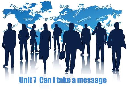 Unit 7 Can I take a message.  Unit Goals Unit Goals  Part 1 Practical Listening & Speaking Part 1 Practical Listening & Speaking  Part 2 Business Speaking.