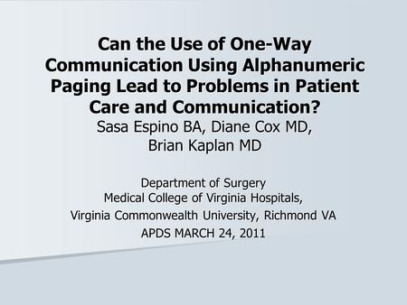 Can the Use of One-Way Communication Using Alphanumeric Paging Lead to Problems in Patient Care and Communication? Sasa Espino BA, Diane Cox MD, Brian.