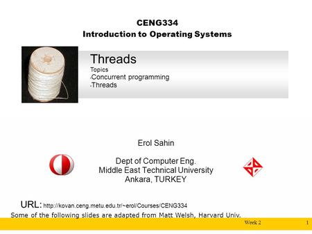 Week 21 CENG334 Introduction to Operating Systems Erol Sahin Dept of Computer Eng. Middle East Technical University Ankara, TURKEY URL: